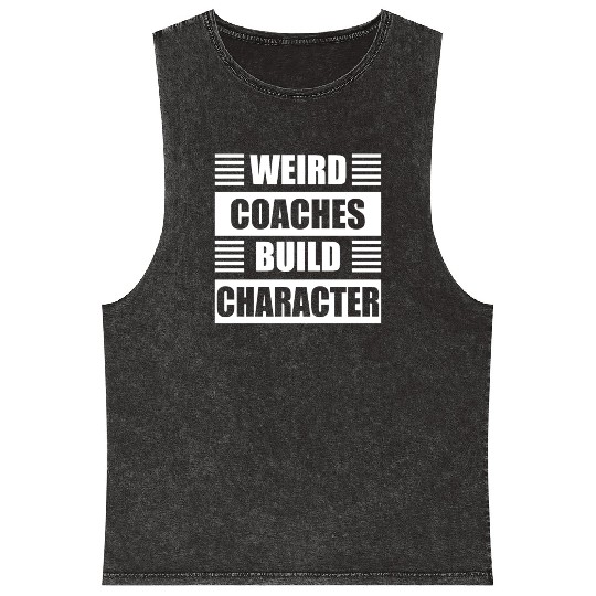 Weird Coaches Build Character Coach Mineral Wash Tank Tops
