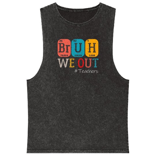 Bruh We Out Teachers Chemistry Teacher End Mineral Wash Tank Tops