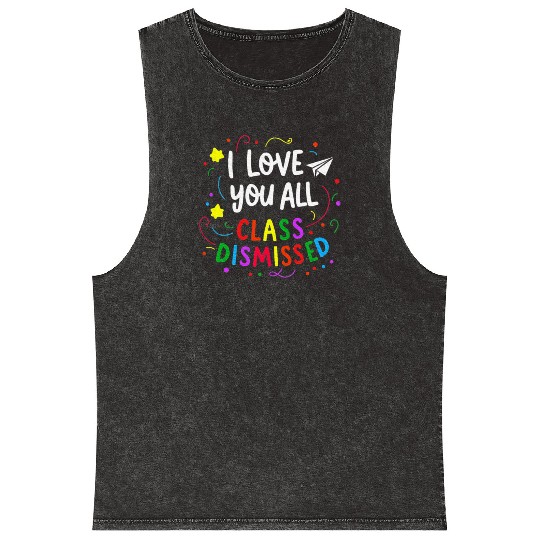 I Love You All Class Dismissed Teacher Last Day Mineral Wash Tank Tops