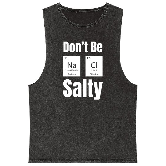 Don't Be Na Ci Salty Funny Chemistry Science Mineral Wash Tank Tops