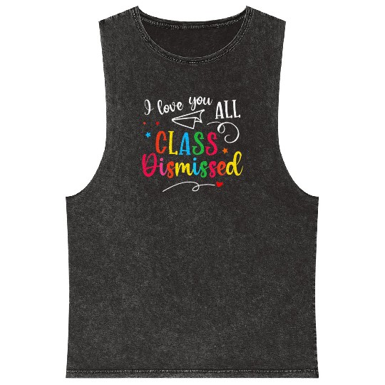 I Love You All Class Dismissed Last Day of School Mineral Wash Tank Tops