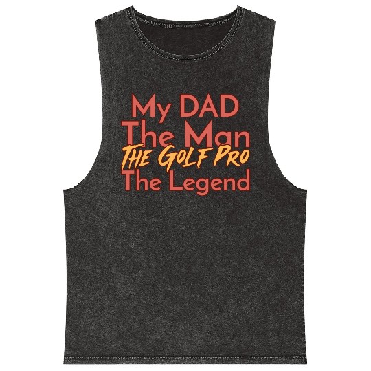 My Dad The Man The Legend The Golf Pro Mineral Wash Tank Tops