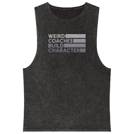 Weird Coaches Build Character Coach Mineral Wash Tank Tops