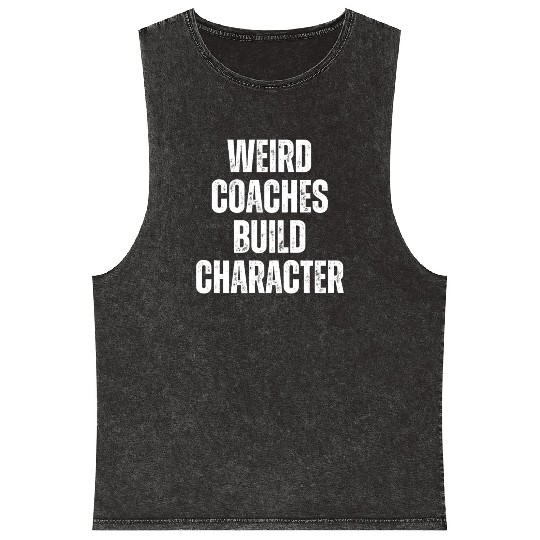 Weird Coaches Build Character Coach Mineral Wash Tank Tops