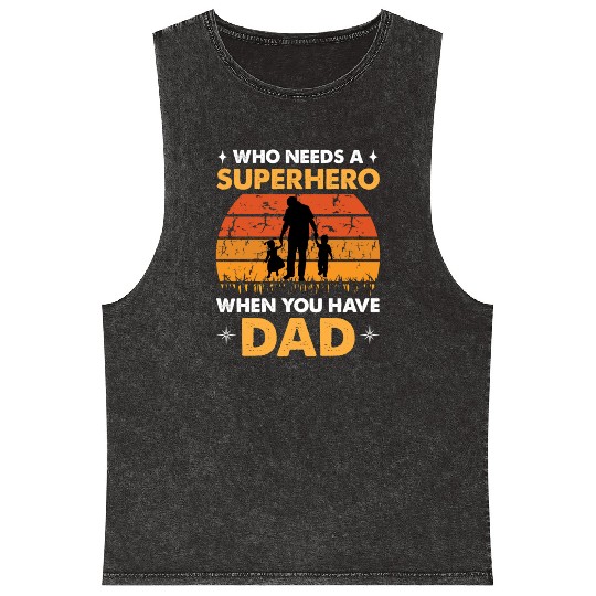 Who Needs A Superhero When You Have Dad Mineral Wash Tank Tops