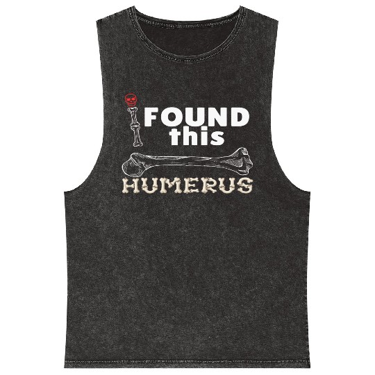 I Found This Humerus - Embrace Your Funny Bone! Mineral Wash Tank Tops