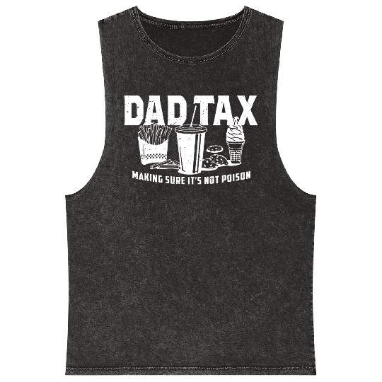 Dad Tax Making Sure It's Not Poison Fathers Day Mineral Wash Tank Tops