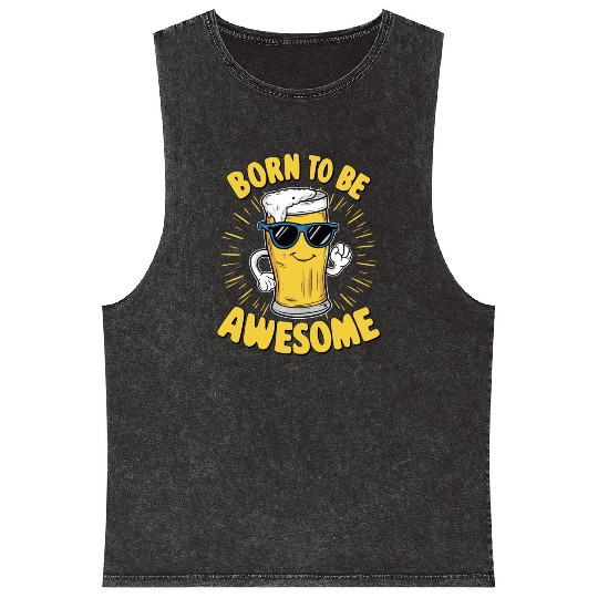 Beer Saying Born to be Awesome Mineral Wash Tank Tops