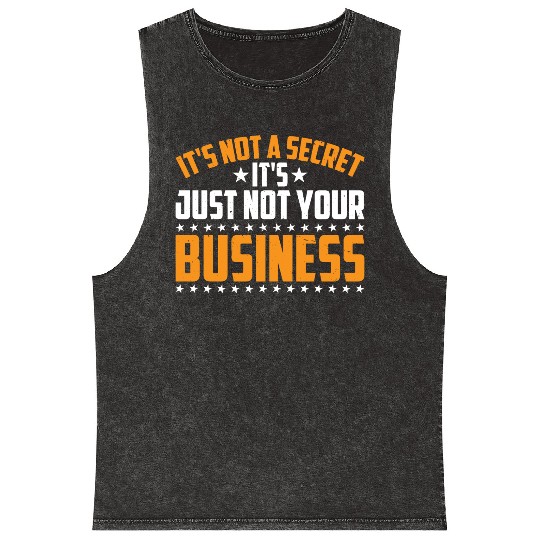 It's Not A Secret It's Just Not Your Business 3 Mineral Wash Tank Tops