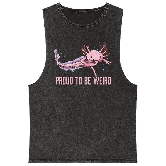 Proud to Be Weird Axolotl Animal Lover Salamander Mineral Wash Tank Tops