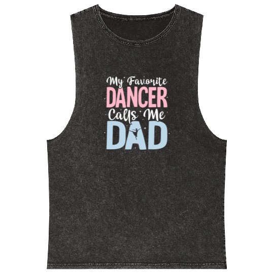 My Favorite Dancer Calls Me Dad Ballet Ballerina Mineral Wash Tank Tops