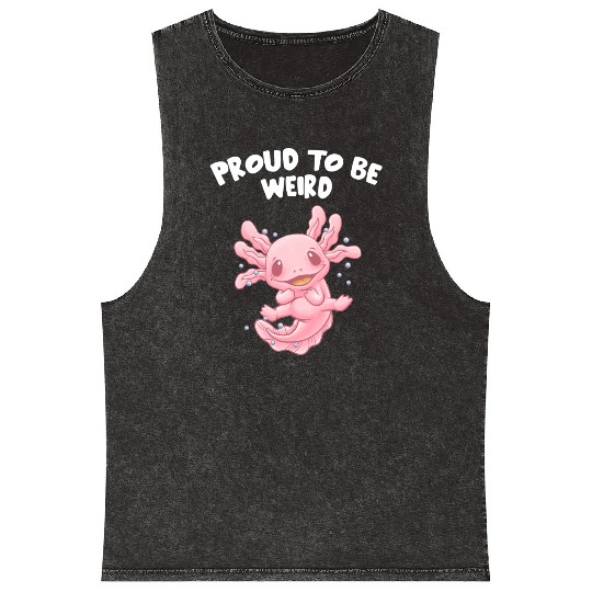 Proud to Be Weird Axolotl Animal Lover Salamander Mineral Wash Tank Tops