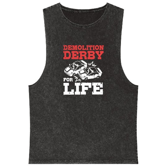Demolition Derby Driver For Life For Derby Driver Mineral Wash Tank Tops
