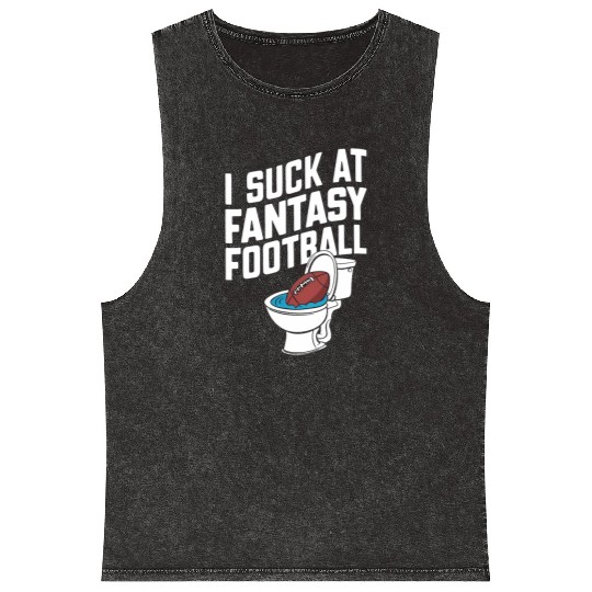 FUNNY I SUCK AT FANTASY FOOTBALL TOILET LAST PLACE Mineral Wash Tank Tops