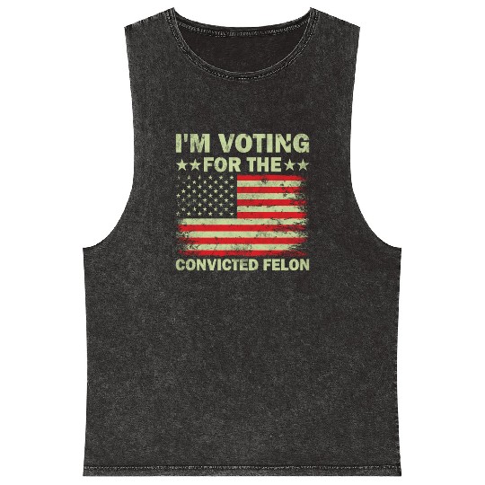 I m Voting For The Convicted Felon Us Flag Mineral Wash Tank Tops