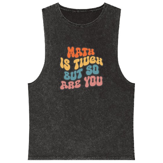 Math Is Tough But So Are You Funny Math Teacher Mineral Wash Tank Tops