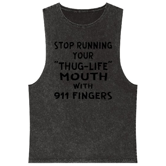 Stop Running Your Thug-Life Mouth With 911 Fingers Mineral Wash Tank Tops