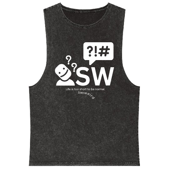 Stay weird, Life is too short to be normal. Mineral Wash Tank Tops