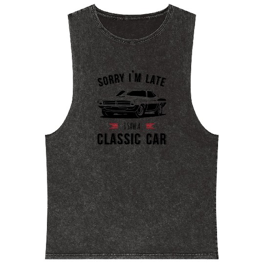 Sorry I'm Late I Saw A Classic Car Mineral Wash Tank Tops