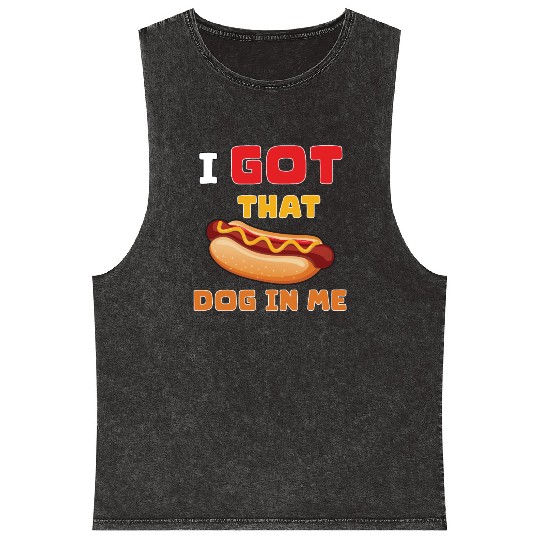 I Got That Dog in Me Funny Hot Dog saying for Food Mineral Wash Tank Tops