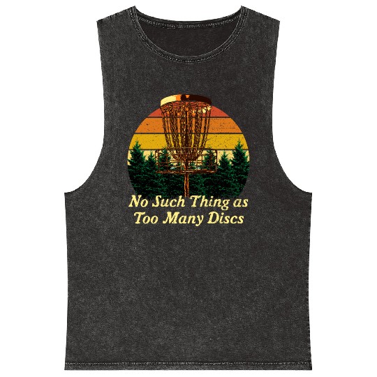No Such Thing as Too Many Discs Funny Disc Golf Hu Mineral Wash Tank Tops
