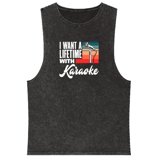 I Want To Sing Karaoke For A Lifetime Mineral Wash Tank Tops