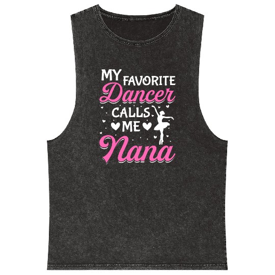 Ballet Dance Dancer Nana My Favorite Dancer Calls Mineral Wash Tank Tops