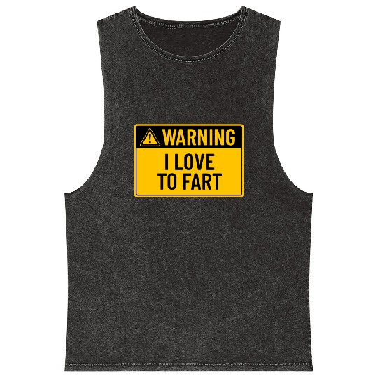 Warning: I Love To Fart Mineral Wash Tank Tops