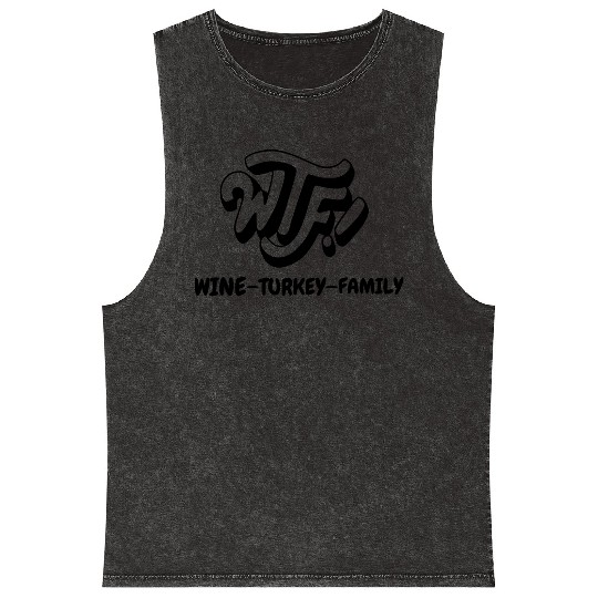 WTF Wine Turkey Family Funny Thanksgiving Mineral Wash Tank Tops