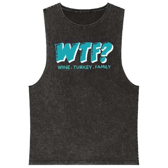 WTF Wine Turkey Family Funny Thanksgiving Mineral Wash Tank Tops