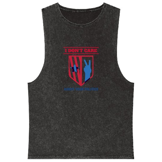 I DON'T CARE ABOUT YOUR POLITICS | ELECTION Mineral Wash Tank Tops