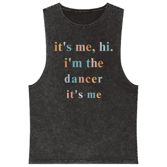 Hi it s me i m the dancer it s me ballet dance Mineral Wash Tank Tops