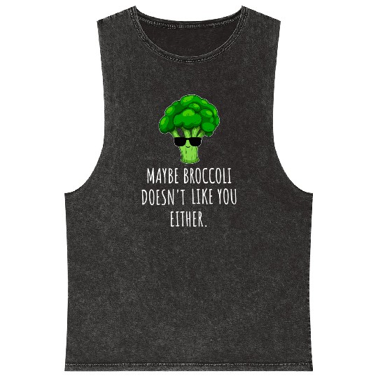 maybe Broccoli Doesn t Like You Either Mineral Wash Tank Tops