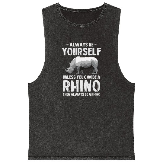 Always Be Yourself Unless You Can Be A Rhino Mineral Wash Tank Tops