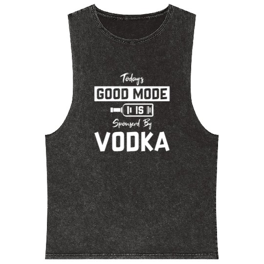 Today's Good Mode Is Sponserd By Vodka Mineral Wash Tank Tops
