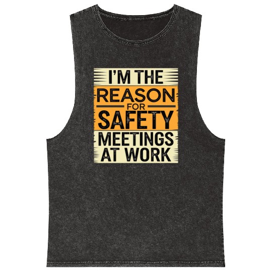 I'm The Reason For Safety Meetings At Work 9 Mineral Wash Tank Tops