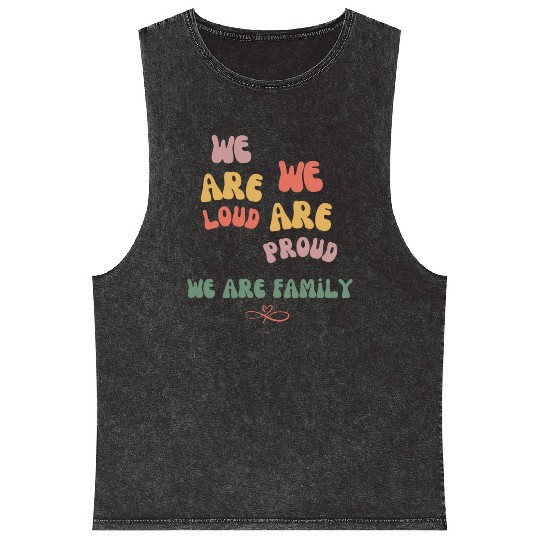 we are loud, we are proud, we are family Mineral Wash Tank Tops