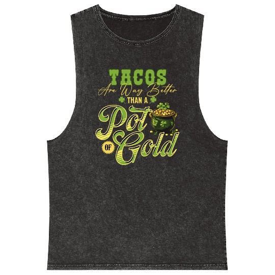 Tacos Are Way Better Than A Pot Of Gold St Mineral Wash Tank Tops