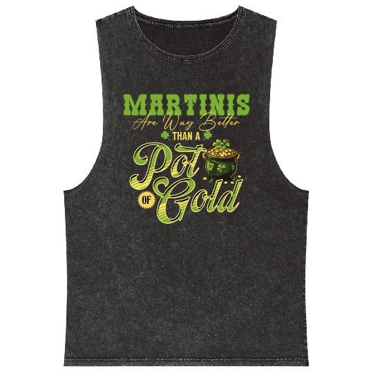 Martinis Are Way Better Than A Pot Of Gold St Mineral Wash Tank Tops
