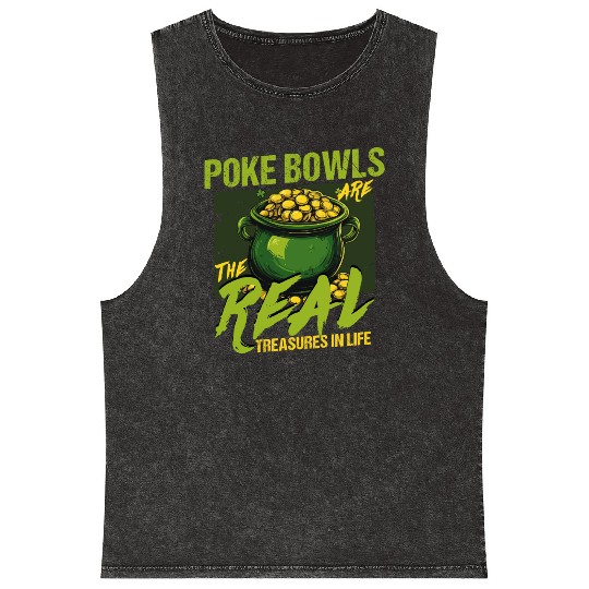 Poke Bowls Are The Real Treasures St Patricks Day Mineral Wash Tank Tops