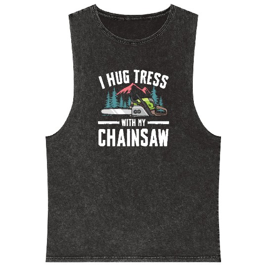 I Hug Trees With My Chainsaw for a Forest worker Mineral Wash Tank Tops