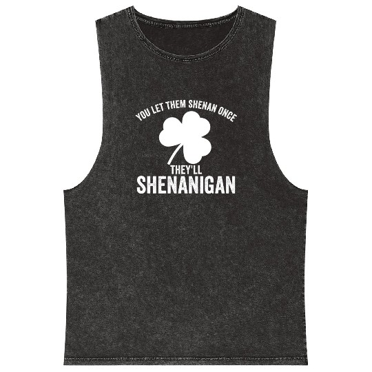 You Let Them Shenan Once They'll Shenanigan Mineral Wash Tank Tops
