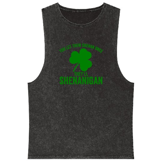 You Let Them Shenan Once They'll Shenanigan Mineral Wash Tank Tops