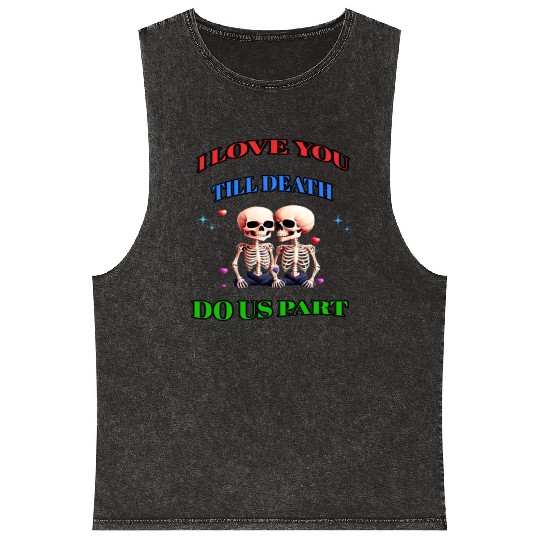 I LOVE YOU TILL DEATH DO US PART Mineral Wash Tank Tops