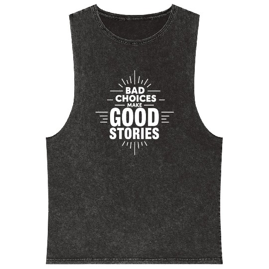 Bad Choices Make Good Stories Mineral Wash Tank Tops
