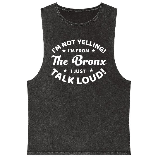 I Am Not Yelling I Am From The Bronx Mineral Wash Tank Tops