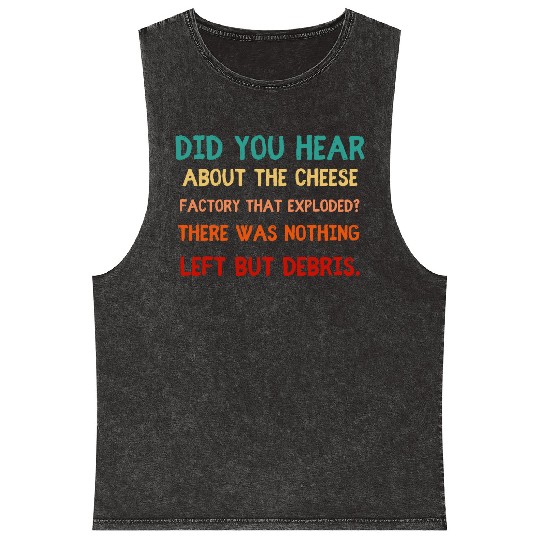 Exploding Cheese Factory Pun Mineral Wash Tank Tops