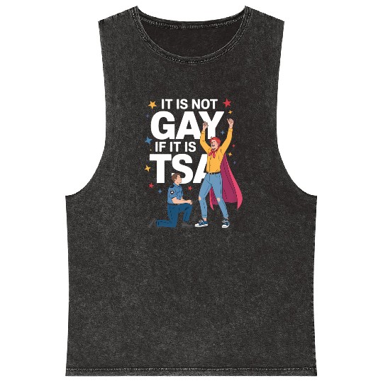 It Is Not Gay If It Is TSA Funny Security Airline Mineral Wash Tank Tops