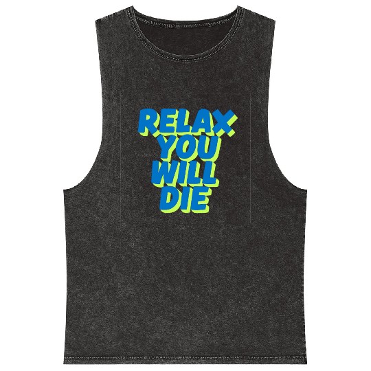 Relax You Will Die – Dark Humor Chill Quote Design Mineral Wash Tank Tops
