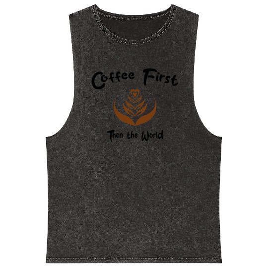 Coffee First, Then the World - Caffeine Lover Mineral Wash Tank Tops